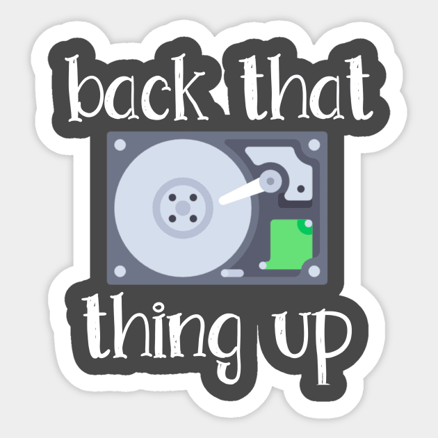 Hard Drive Back That Thing Up Quote Sticker by asilentcowbell